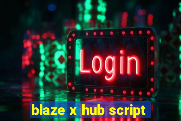 blaze x hub script